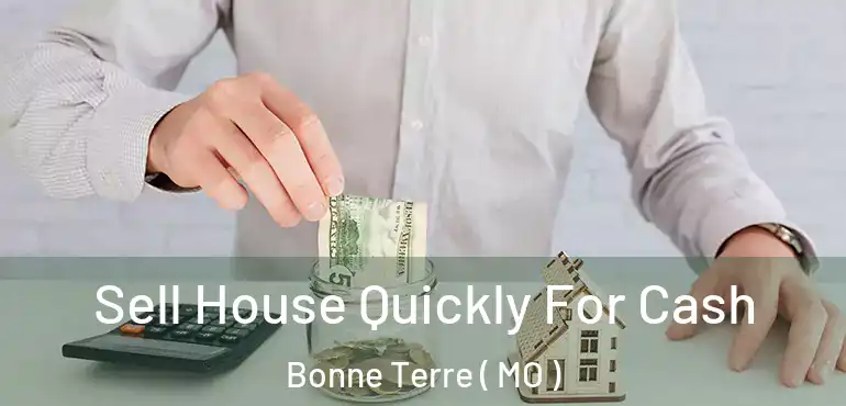  Sell House Quickly For Cash Bonne Terre ( MO )