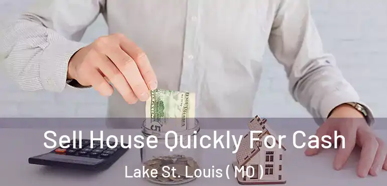  Sell House Quickly For Cash Lake St. Louis ( MO )