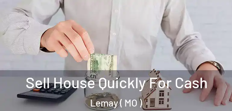  Sell House Quickly For Cash Lemay ( MO )