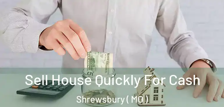  Sell House Quickly For Cash Shrewsbury ( MO )