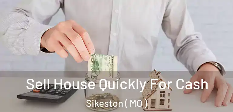  Sell House Quickly For Cash Sikeston ( MO )