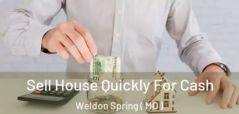  Sell House Quickly For Cash Weldon Spring ( MO )
