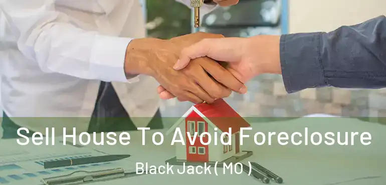  Sell House To Avoid Foreclosure Black Jack ( MO )