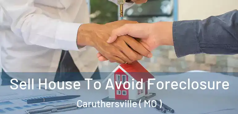  Sell House To Avoid Foreclosure Caruthersville ( MO )