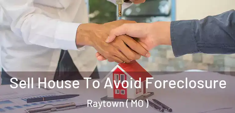  Sell House To Avoid Foreclosure Raytown ( MO )