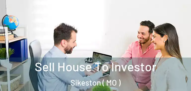  Sell House To Investor Sikeston ( MO )