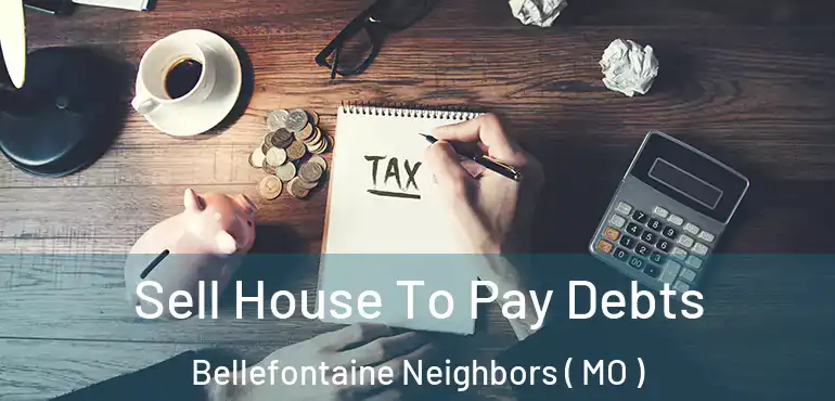 Sell House To Pay Debts Bellefontaine Neighbors ( MO )