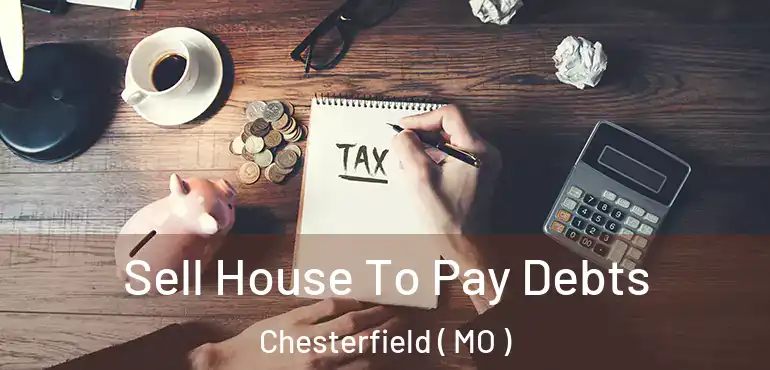  Sell House To Pay Debts Chesterfield ( MO )