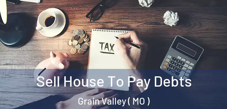  Sell House To Pay Debts Grain Valley ( MO )