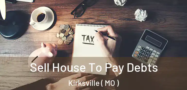  Sell House To Pay Debts Kirksville ( MO )