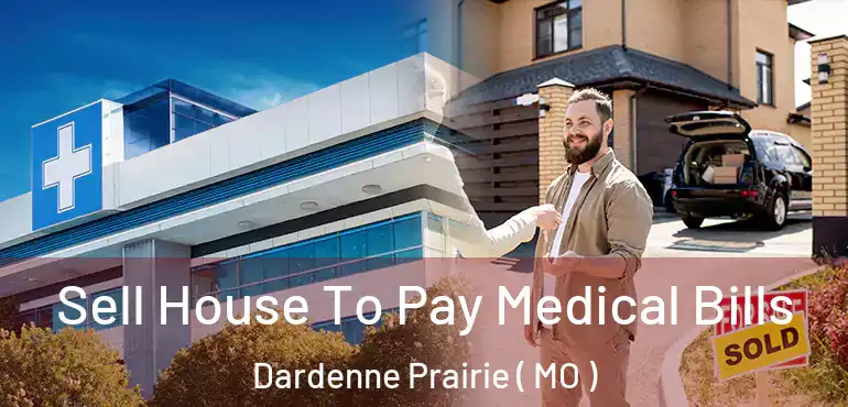  Sell House To Pay Medical Bills Dardenne Prairie ( MO )