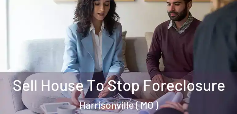  Sell House To Stop Foreclosure Harrisonville ( MO )