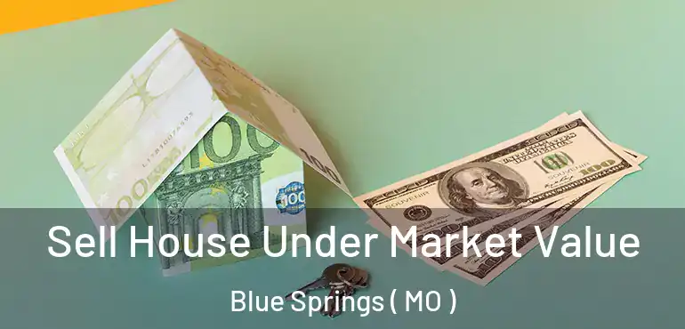  Sell House Under Market Value Blue Springs ( MO )