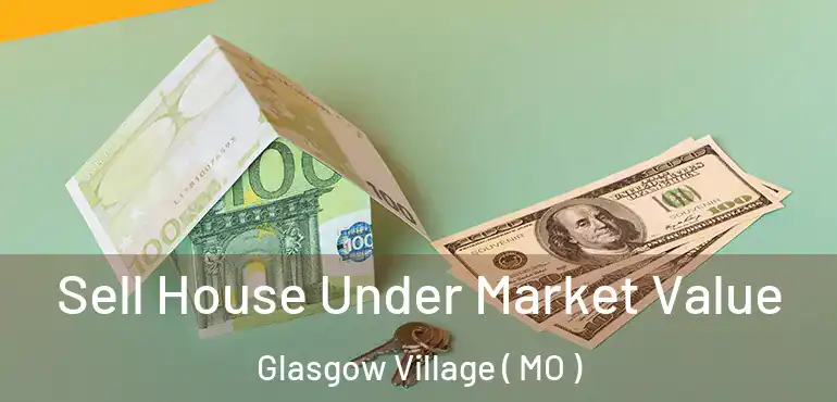  Sell House Under Market Value Glasgow Village ( MO )