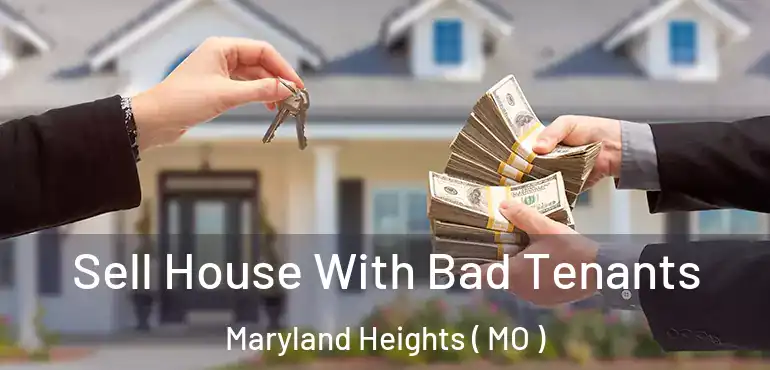  Sell House With Bad Tenants Maryland Heights ( MO )