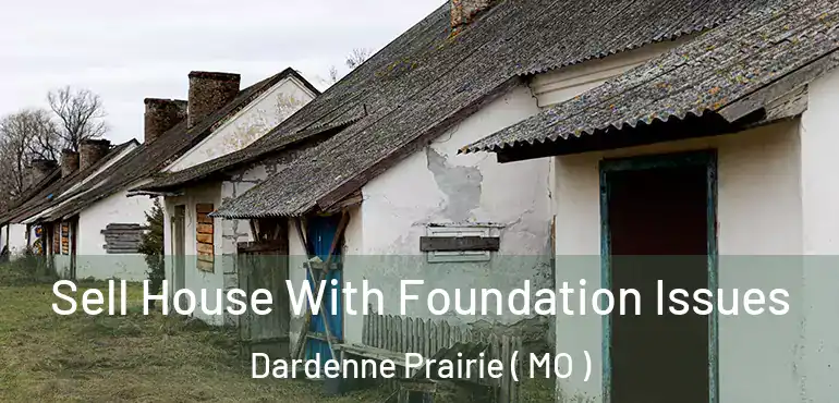  Sell House With Foundation Issues Dardenne Prairie ( MO )