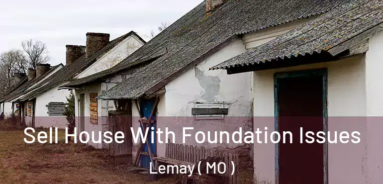  Sell House With Foundation Issues Lemay ( MO )