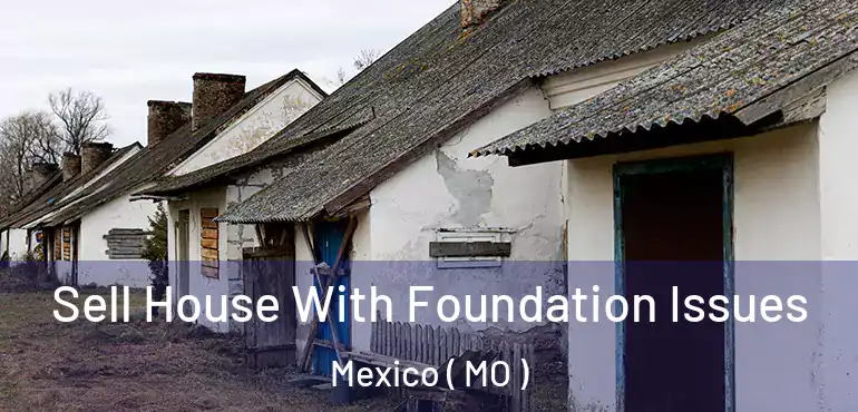  Sell House With Foundation Issues Mexico ( MO )