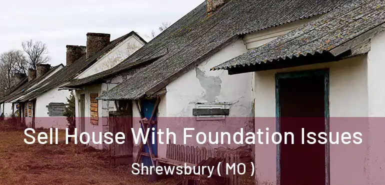  Sell House With Foundation Issues Shrewsbury ( MO )