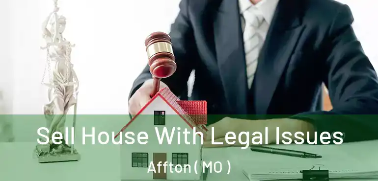  Sell House With Legal Issues Affton ( MO )