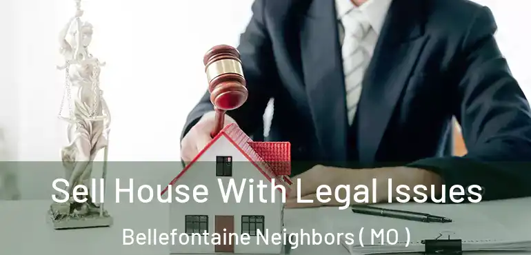  Sell House With Legal Issues Bellefontaine Neighbors ( MO )