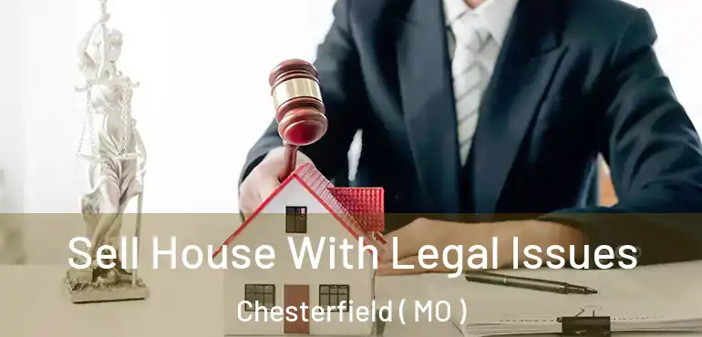  Sell House With Legal Issues Chesterfield ( MO )