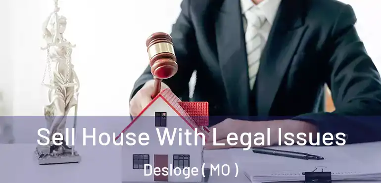  Sell House With Legal Issues Desloge ( MO )