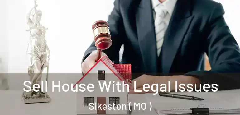  Sell House With Legal Issues Sikeston ( MO )