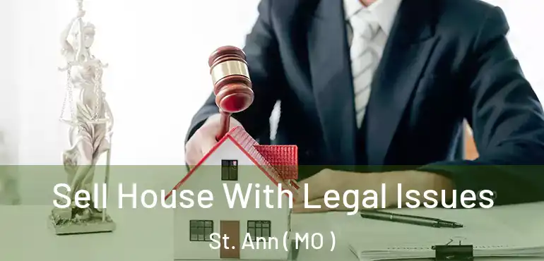  Sell House With Legal Issues St. Ann ( MO )