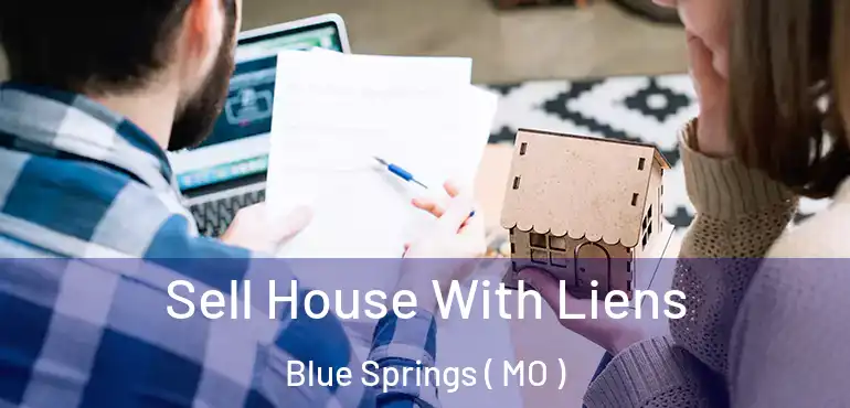 Sell House With Liens Blue Springs ( MO )