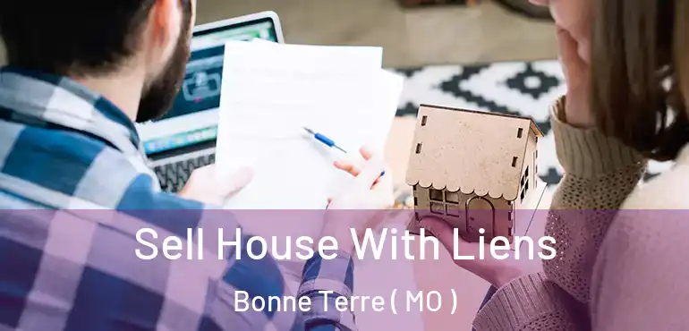  Sell House With Liens Bonne Terre ( MO )