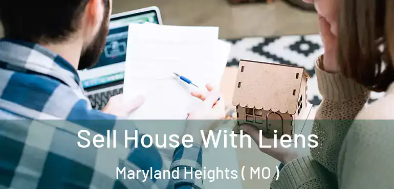  Sell House With Liens Maryland Heights ( MO )