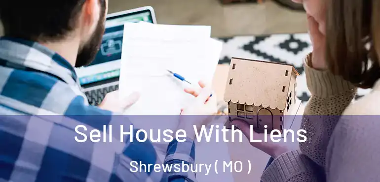  Sell House With Liens Shrewsbury ( MO )