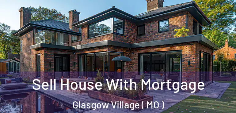  Sell House With Mortgage Glasgow Village ( MO )