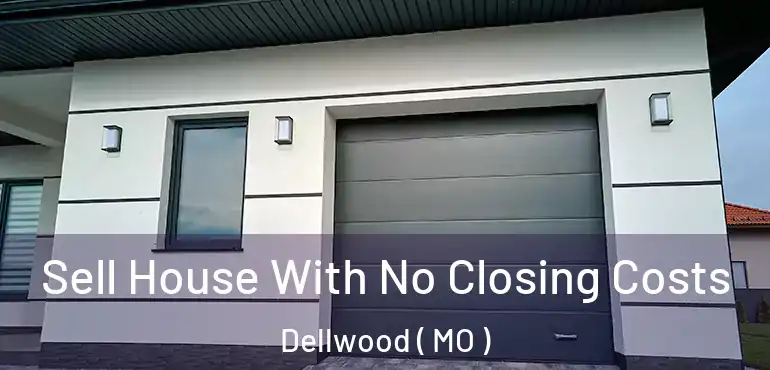  Sell House With No Closing Costs Dellwood ( MO )
