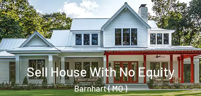  Sell House With No Equity Barnhart ( MO )