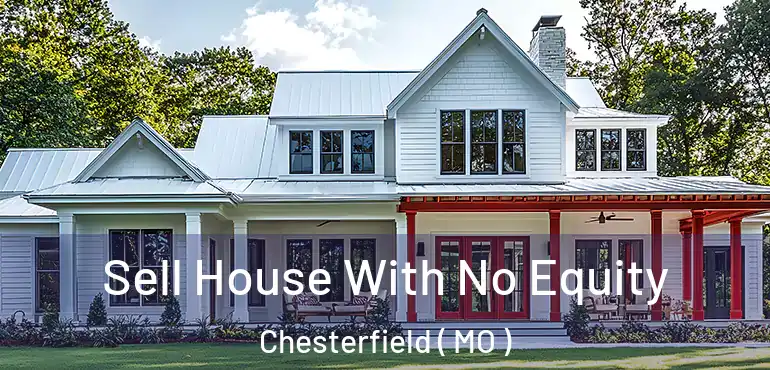  Sell House With No Equity Chesterfield ( MO )