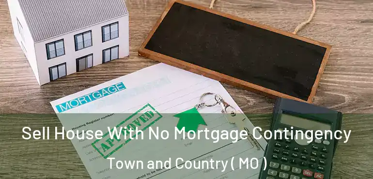  Sell House With No Mortgage Contingency Town and Country ( MO )