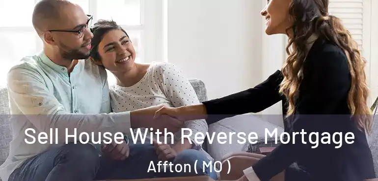  Sell House With Reverse Mortgage Affton ( MO )