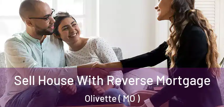 Sell House With Reverse Mortgage Olivette ( MO )