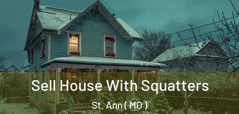  Sell House With Squatters St. Ann ( MO )