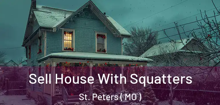  Sell House With Squatters St. Peters ( MO )