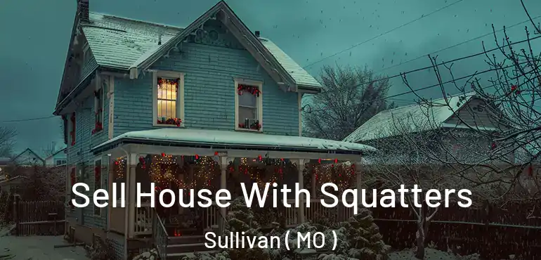  Sell House With Squatters Sullivan ( MO )