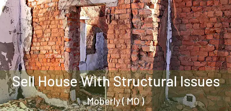  Sell House With Structural Issues Moberly ( MO )