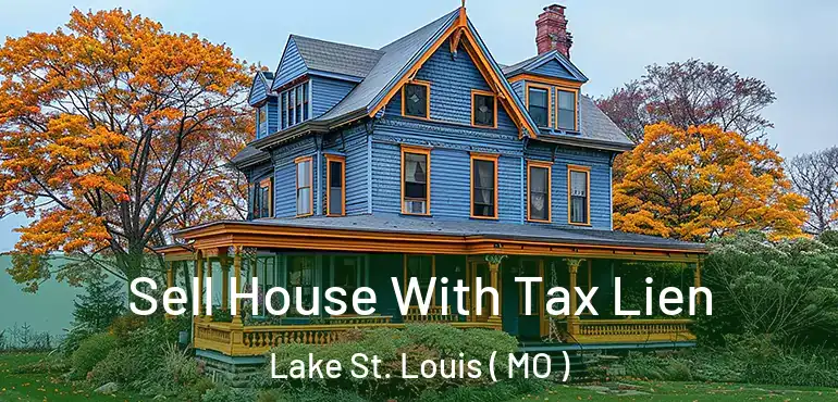  Sell House With Tax Lien Lake St. Louis ( MO )