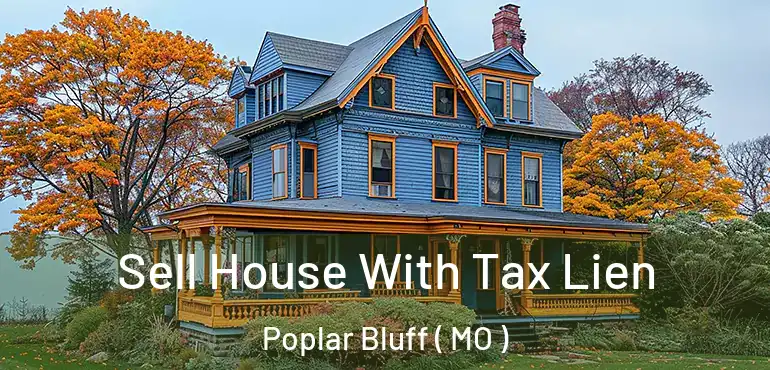  Sell House With Tax Lien Poplar Bluff ( MO )