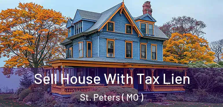  Sell House With Tax Lien St. Peters ( MO )