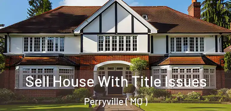  Sell House With Title Issues Perryville ( MO )