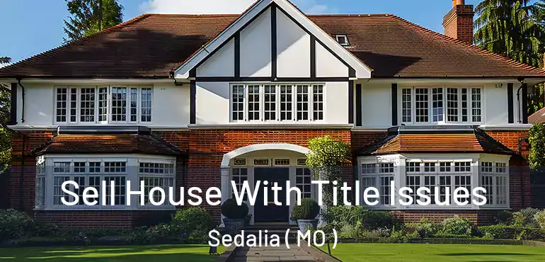  Sell House With Title Issues Sedalia ( MO )