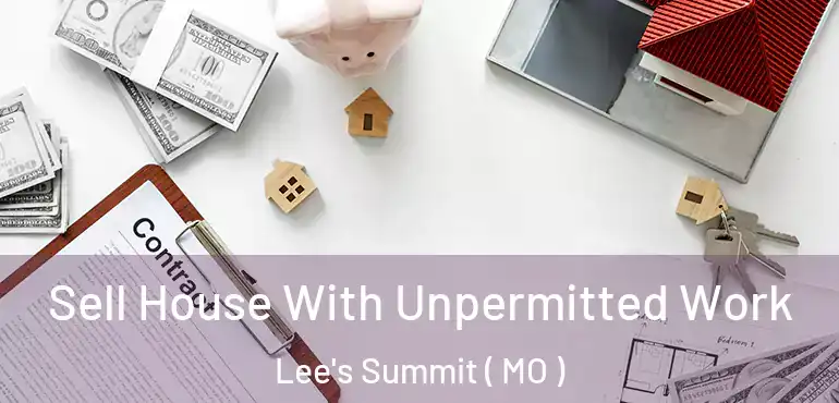  Sell House With Unpermitted Work Lee's Summit ( MO )